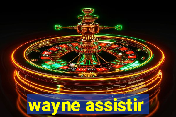 wayne assistir